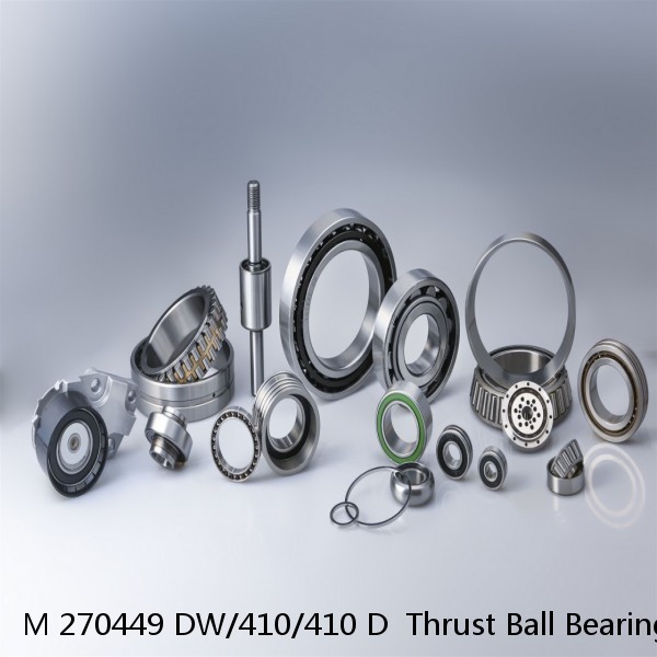 M 270449 DW/410/410 D  Thrust Ball Bearings